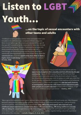 LGBT Outcomes: "Listen to LGBT Youth" For the papers by Sonya Arreola, Alex Carballo-Diéguez and Jessica Stanley, see DOI: 10.1080/00224490802204431, DOI: 10.1007/s10508-011-9748-y and DOI: 10.1080/00224490409552245 respectively. (research, minor-adult sex, academia, lgbt, comparison, gay, youth, analysis, data, quant, child, consenting, voluntary)